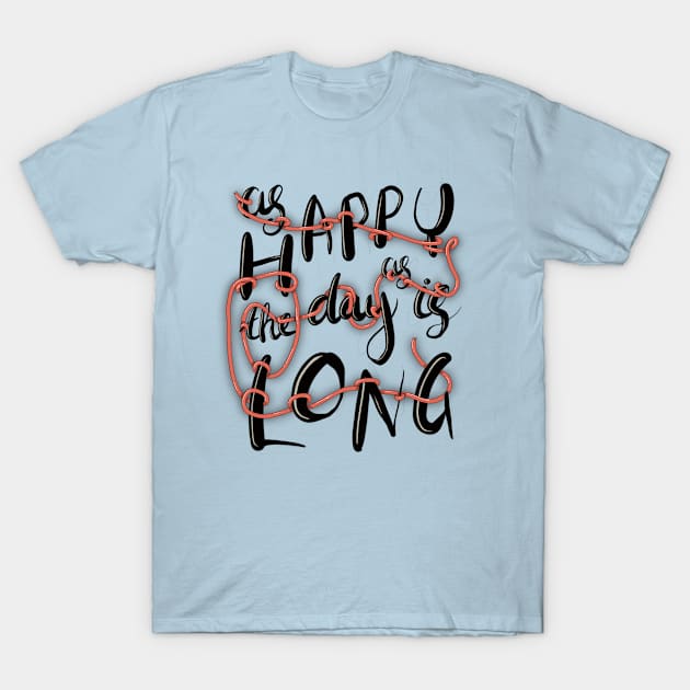 Happy as the day is long T-Shirt by transformingegg